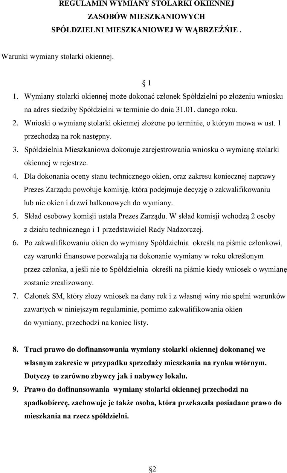 Wnioski o wymianę stolarki okiennej złożone po terminie, o którym mowa w ust. 1 przechodzą na rok następny. 3.