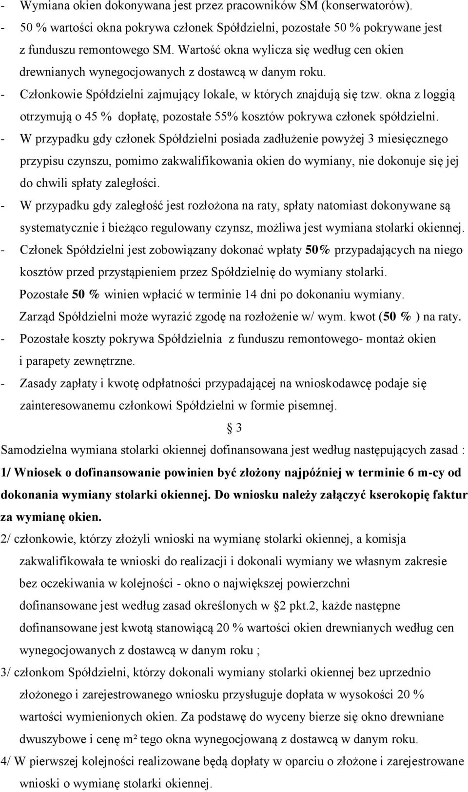 okna z loggią otrzymują o 45 % dopłatę, pozostałe 55% kosztów pokrywa członek spółdzielni.