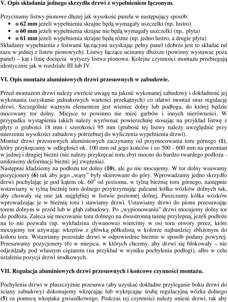 lustro) o 60 mm jeŝeli wypełnienia skrajne nie będą wymagały uszczelki (np.. płyta) o 61 mm jeŝeli wypełnienia skrajne będą róŝne (np.