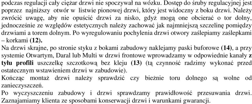 dolnym. Po wyregulowaniu pochylenia drzwi otwory zaślepiamy zaślepkami korkami (12).