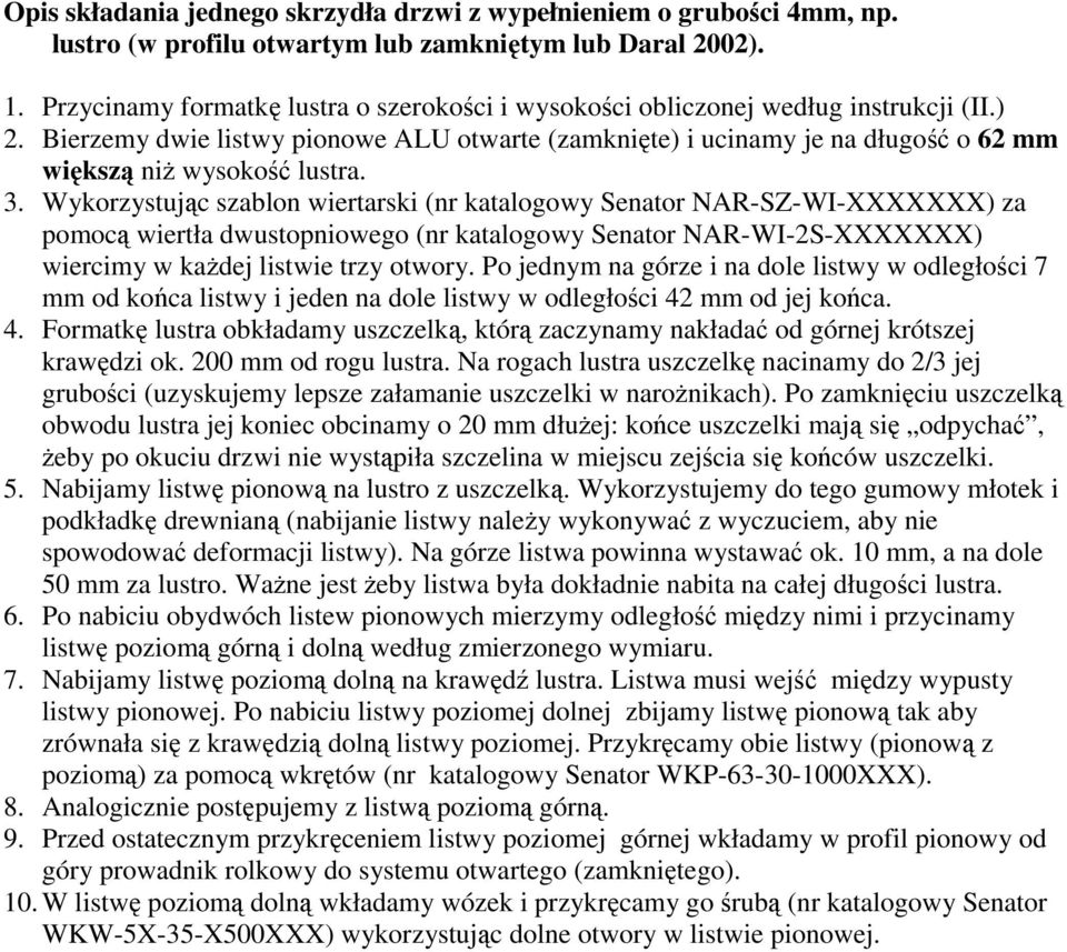 Bierzemy dwie listwy pionowe ALU otwarte (zamknięte) i ucinamy je na długość o 62 mm większą niŝ wysokość lustra. 3.