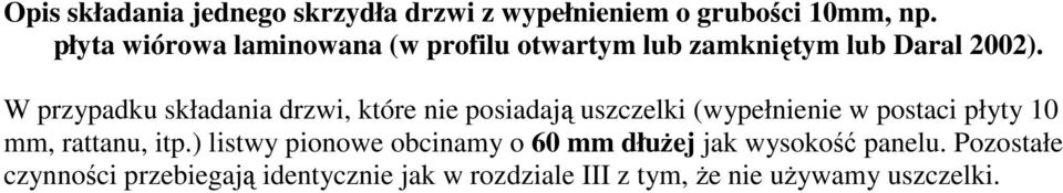 W przypadku składania drzwi, które nie posiadają uszczelki (wypełnienie w postaci płyty 10 mm, rattanu,