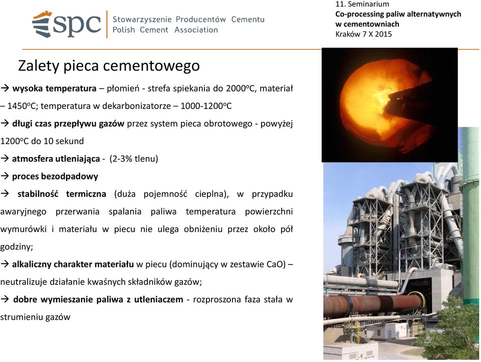 gazów przez system pieca obrotowego- powyżej 1200 o Cdo10sekund atmosfera utleniająca- (2-3% tlenu) proces bezodpadowy stabilność termiczna (duża pojemność cieplna), w przypadku