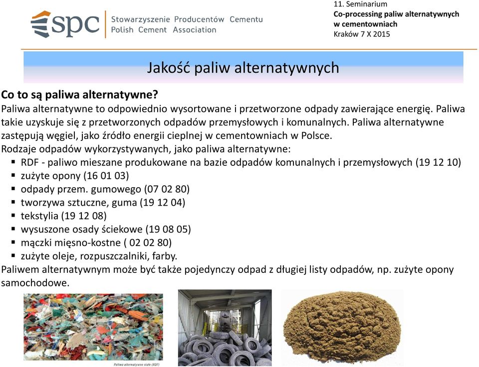 Rodzaje odpadów wykorzystywanych, jako paliwa alternatywne: RDF -paliwo mieszane produkowane na bazie odpadów komunalnych i przemysłowych (19 12 10) zużyte opony (16 01 03) odpady przem.