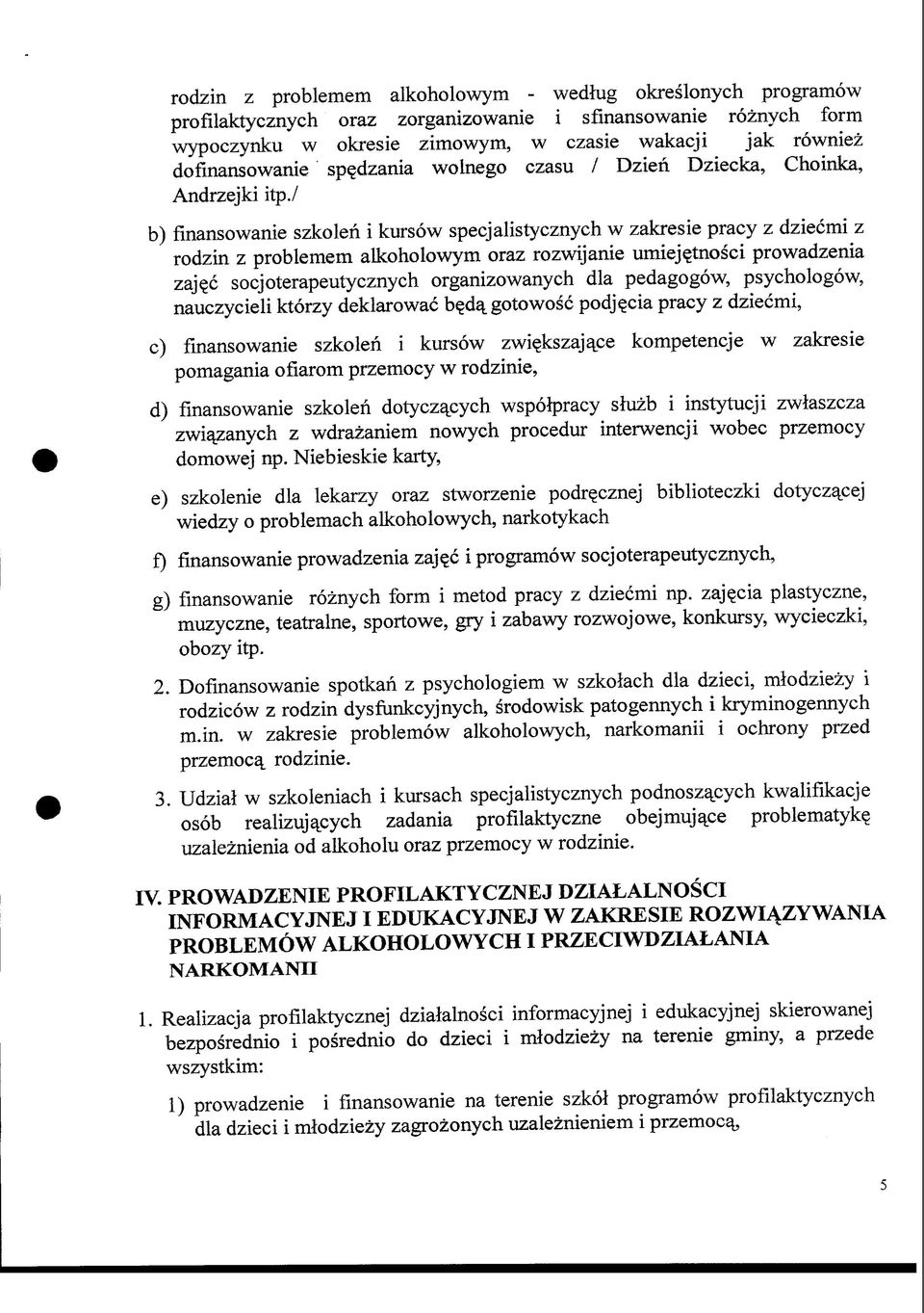 / b) finansowanie szkolen i kursow specjalistycznych w zakresie pracy z dziecmi z rodzin z problemem alkoholowym oraz rozwijanie umiej^tnosci prowadzenia zaj^c socjoterapeutycznych organizowanych dla