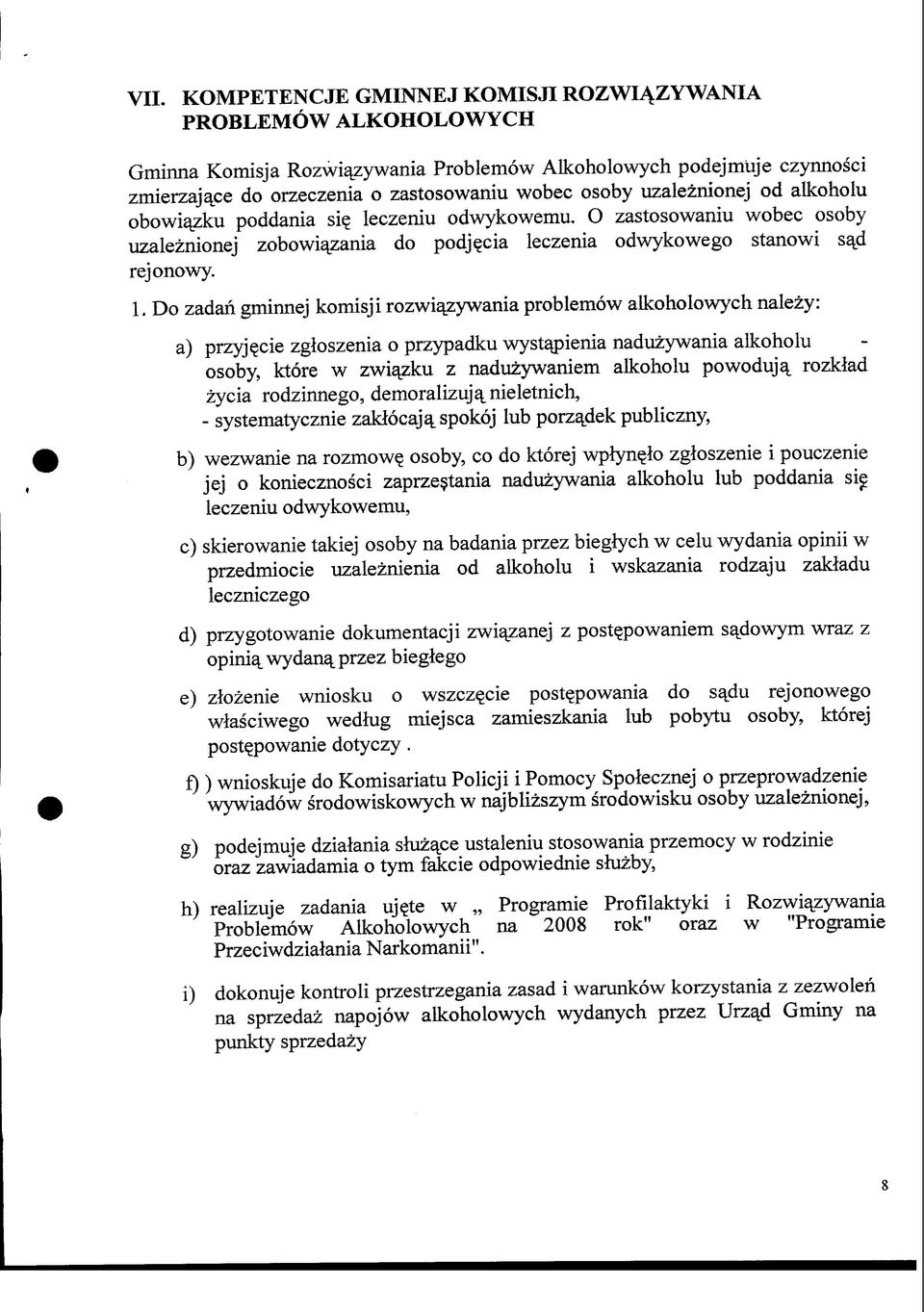 Do zadan gminnej komisji rozwiajzywania problemow alkoholowych nalezy: a) przyj^cie zgloszenia o przypadku wystapienia naduzywania alkoholu osoby, ktore w zwiajzku z naduzywaniem alkoholu powoduja^