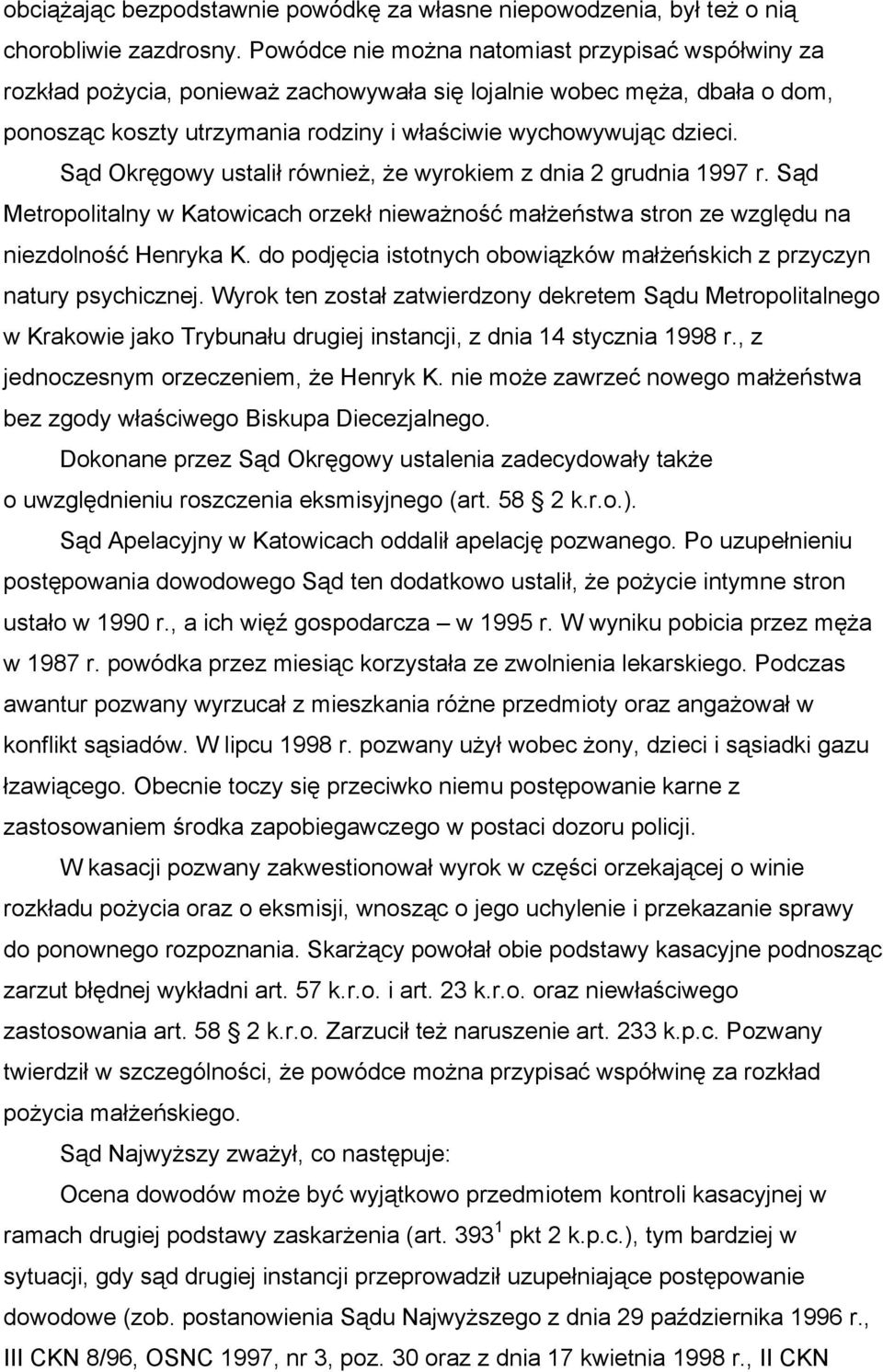 Sąd Okręgowy ustalił również, że wyrokiem z dnia 2 grudnia 1997 r. Sąd Metropolitalny w Katowicach orzekł nieważność małżeństwa stron ze względu na niezdolność Henryka K.