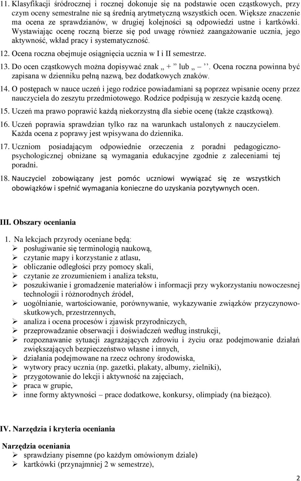 Wystawiając ocenę roczną bierze się pod uwagę również zaangażowanie ucznia, jego aktywność, wkład pracy i systematyczność. 12. Ocena roczna obejmuje osiągnięcia ucznia w I i II semestrze. 13.