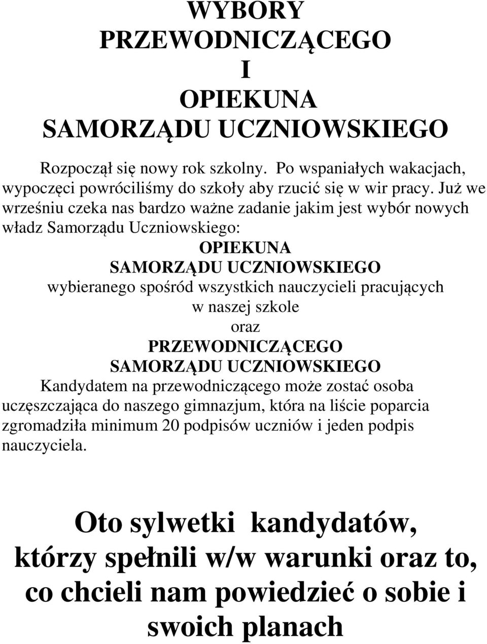 pracujących w naszej szkole oraz PRZEWODNICZĄCEGO SAMORZĄDU UCZNIOWSKIEGO Kandydatem na przewodniczącego może zostać osoba uczęszczająca do naszego gimnazjum, która na liście