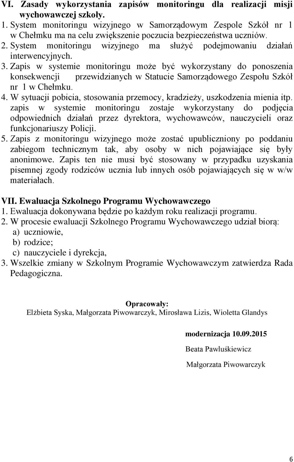 System monitoringu wizyjnego ma służyć podejmowaniu działań interwencyjnych. 3.