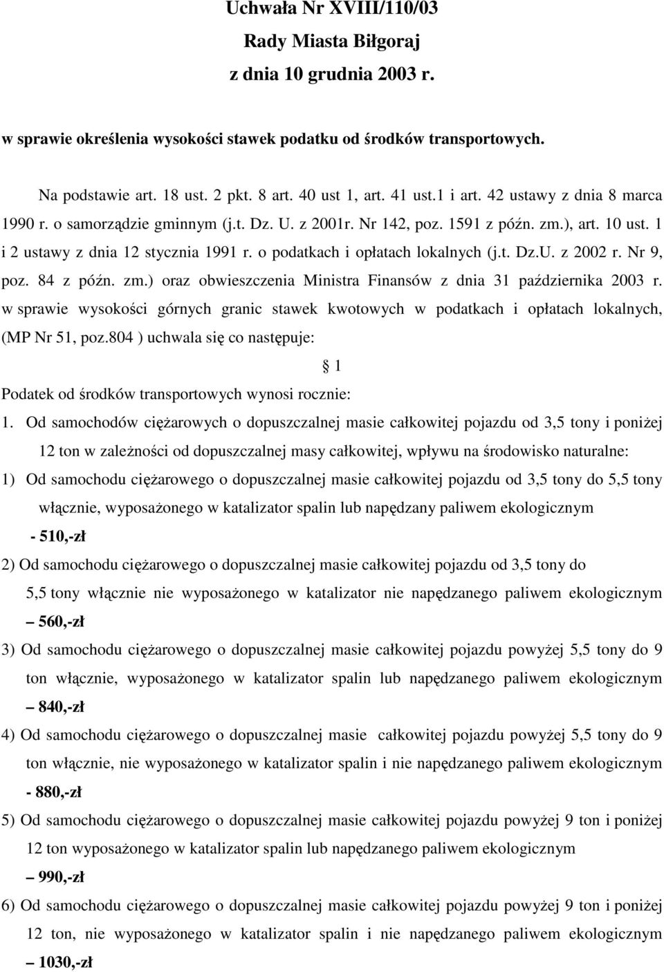 Nr 9, poz. 84 z późn. zm.) oraz obwieszczenia Ministra Finansów z dnia 31 października 2003 r. w sprawie wysokości górnych granic stawek kwotowych w podatkach i opłatach lokalnych, (MP Nr 51, poz.