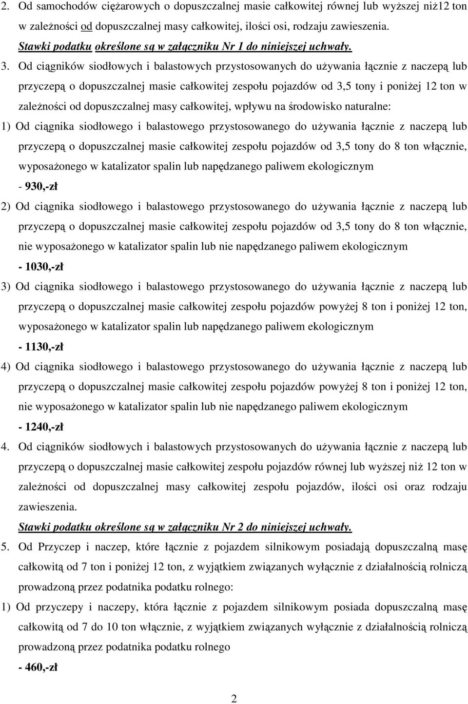 Od ciągników siodłowych i balastowych przystosowanych do uŝywania łącznie z naczepą lub przyczepą o dopuszczalnej masie całkowitej zespołu pojazdów od 3,5 tony i poniŝej 12 ton w zaleŝności od