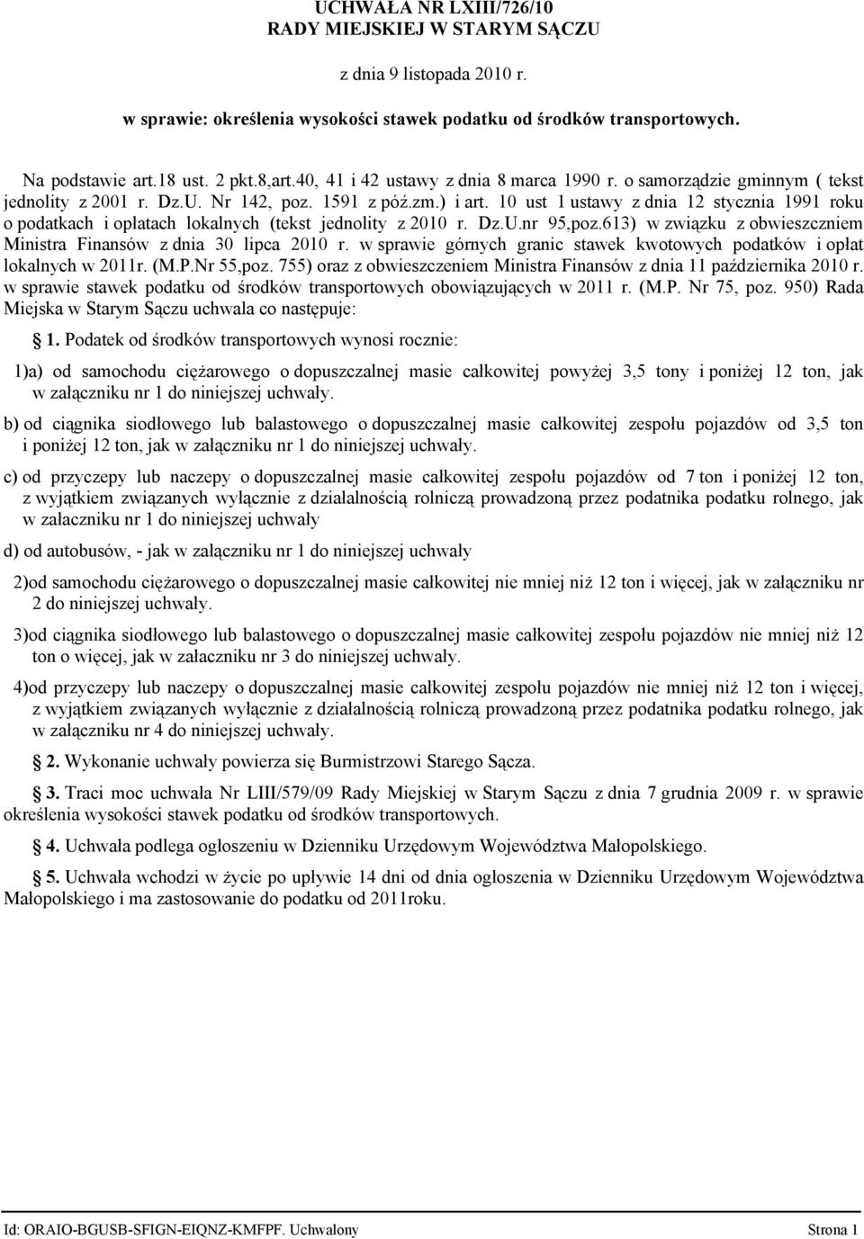 10 ust 1 ustawy z dnia 12 stycznia 1991 roku o podatkach i opłatach lokalnych (tekst jednolity z 2010 r. Dz.U.nr 95,poz.613) w związku z obwieszczniem Ministra Finansów z dnia 30 lipca 2010 r.