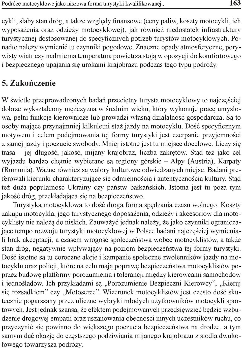 specyficznych potrzeb turystów motocyklowych. Ponadto należy wymienić tu czynniki pogodowe.