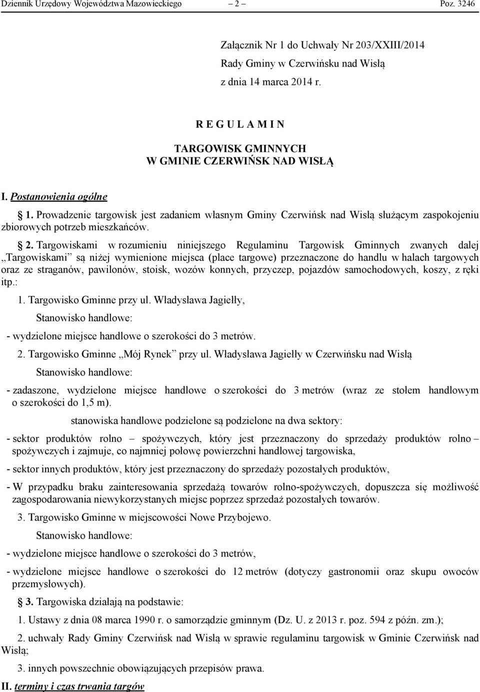 Prowadzenie targowisk jest zadaniem własnym Gminy Czerwińsk nad Wisłą służącym zaspokojeniu zbiorowych potrzeb mieszkańców. 2.