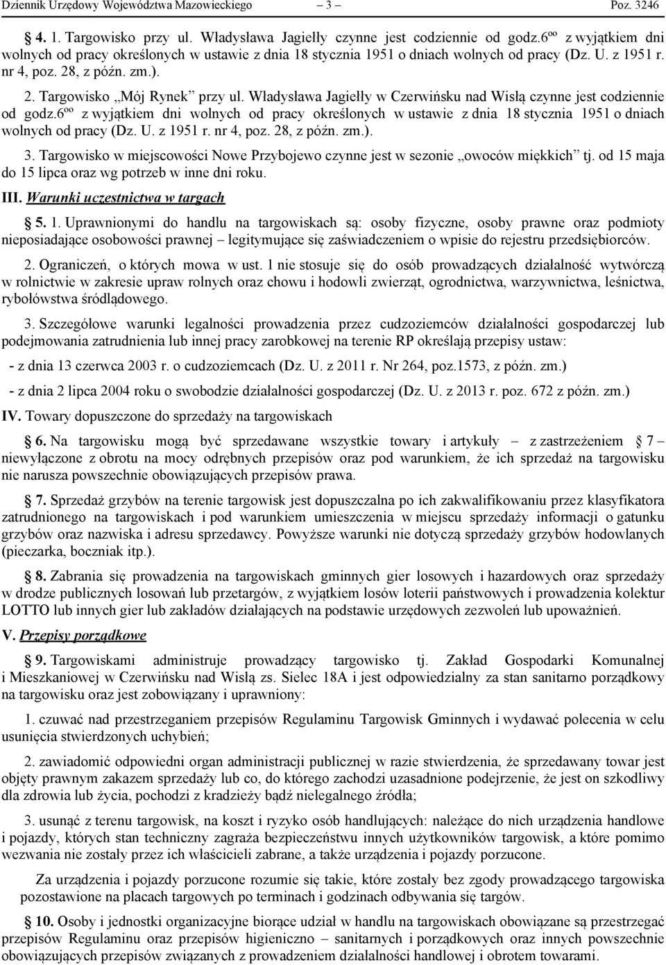 Władysława Jagiełły w Czerwińsku nad Wisłą czynne jest codziennie od godz.6ºº z wyjątkiem dni wolnych od pracy określonych w ustawie z dnia 18 stycznia 1951 o dniach wolnych od pracy (Dz. U. z 1951 r.