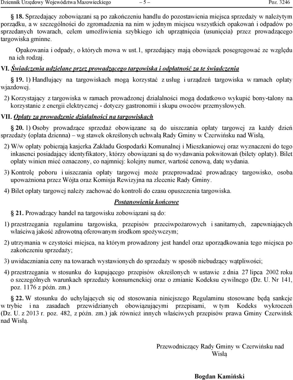 sprzedanych towarach, celem umożliwienia szybkiego ich uprzątnięcia (usunięcia) przez prowadzącego targowiska gminne. Opakowania i odpady, o których mowa w ust.