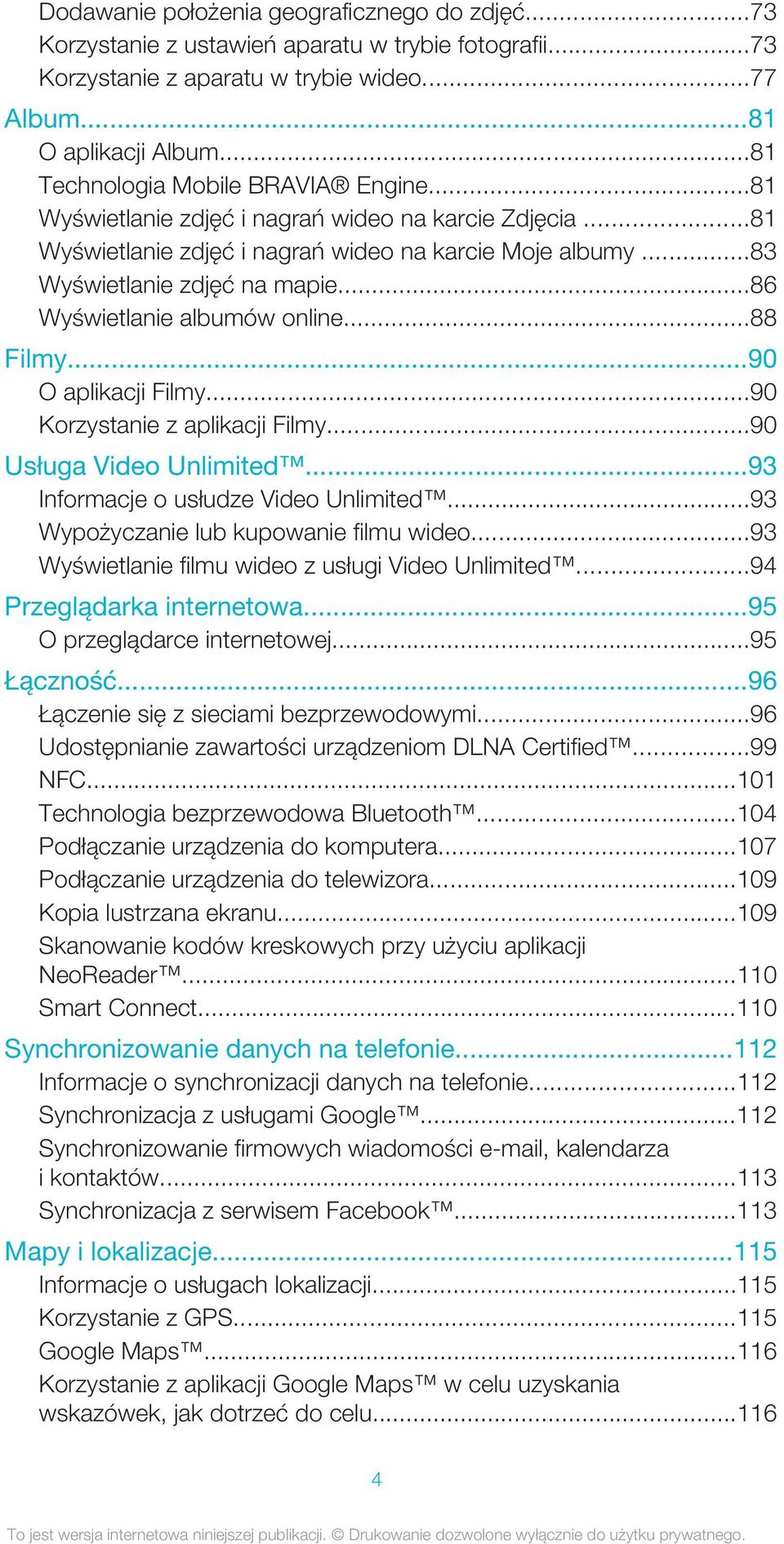 ..86 Wyświetlanie albumów online...88 Filmy...90 O aplikacji Filmy...90 Korzystanie z aplikacji Filmy...90 Usługa Video Unlimited...93 Informacje o usłudze Video Unlimited.