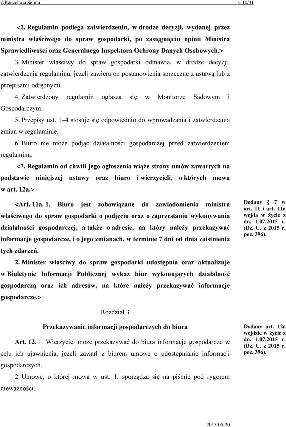 Osobowych.> 3. Minister właściwy do spraw gospodarki odmawia, w drodze decyzji, zatwierdzenia regulaminu, jeżeli zawiera on postanowienia sprzeczne z ustawą lub z przepisami odrębnymi. 4.