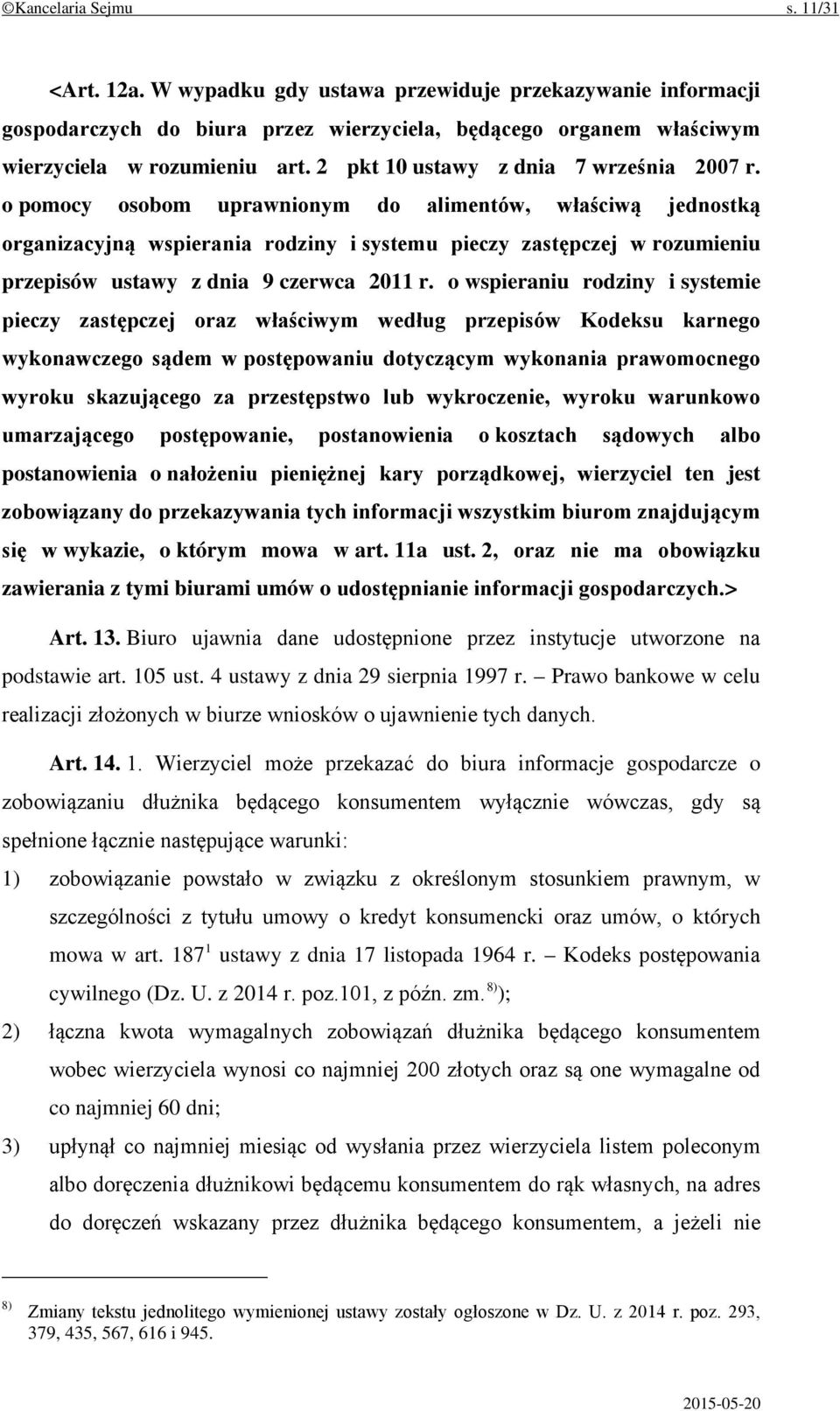 o pomocy osobom uprawnionym do alimentów, właściwą jednostką organizacyjną wspierania rodziny i systemu pieczy zastępczej w rozumieniu przepisów ustawy z dnia 9 czerwca 2011 r.