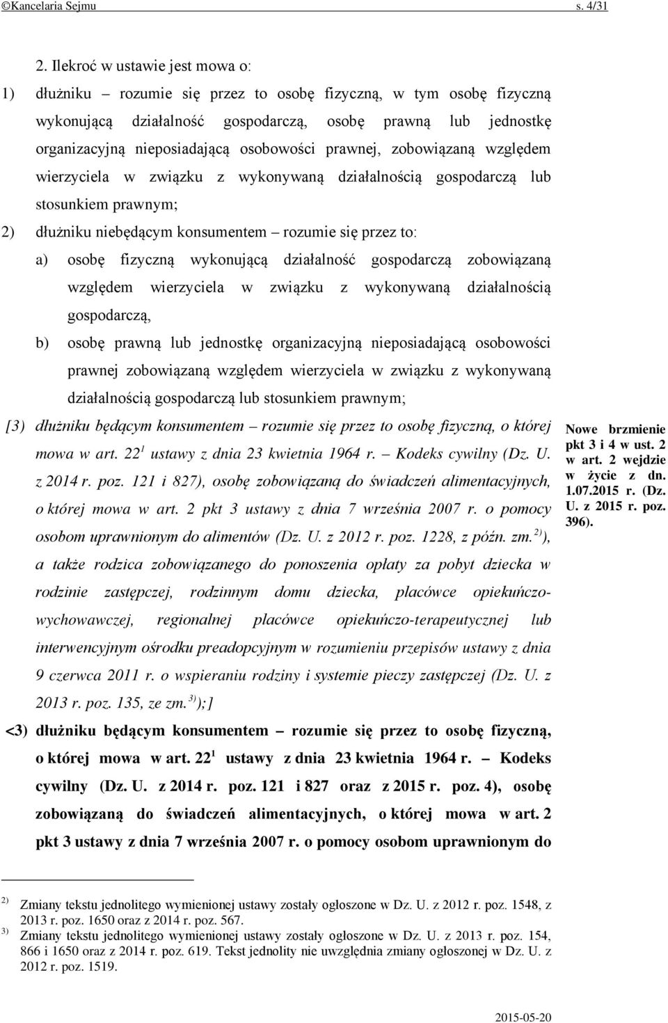 osobowości prawnej, zobowiązaną względem wierzyciela w związku z wykonywaną działalnością gospodarczą lub stosunkiem prawnym; 2) dłużniku niebędącym konsumentem rozumie się przez to: a) osobę