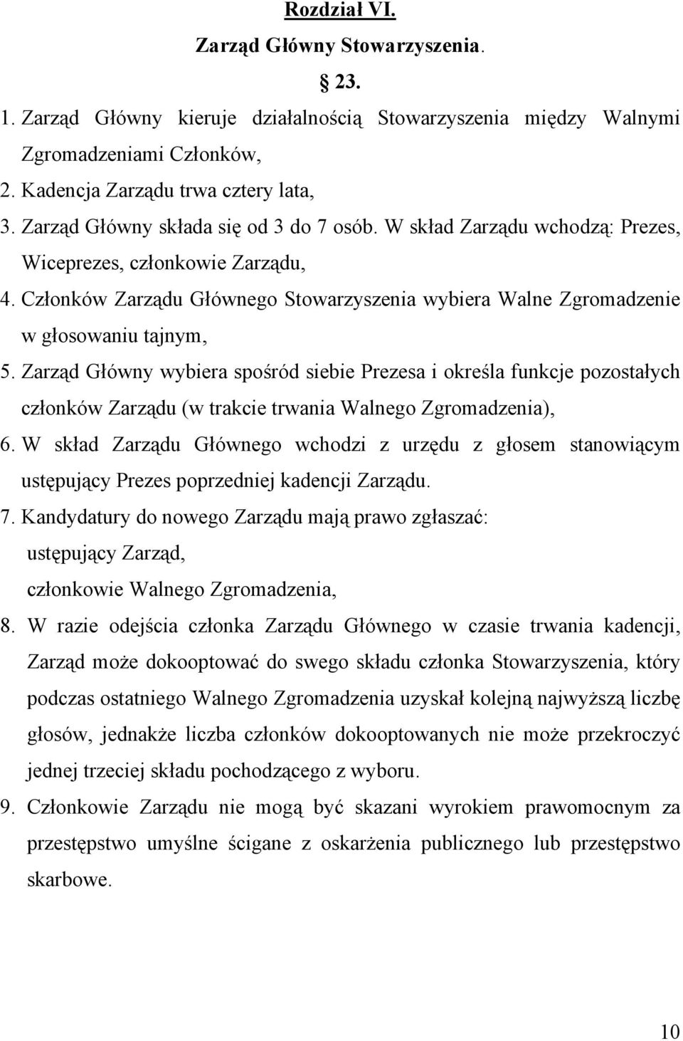 Zarząd Główny wybiera spośród siebie Prezesa i określa funkcje pozostałych członków Zarządu (w trakcie trwania Walnego Zgromadzenia), 6.