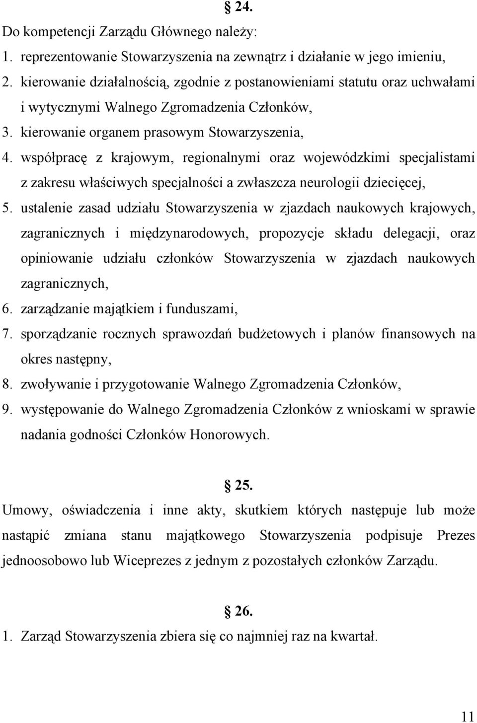 współpracę z krajowym, regionalnymi oraz wojewódzkimi specjalistami z zakresu właściwych specjalności a zwłaszcza neurologii dziecięcej, 5.