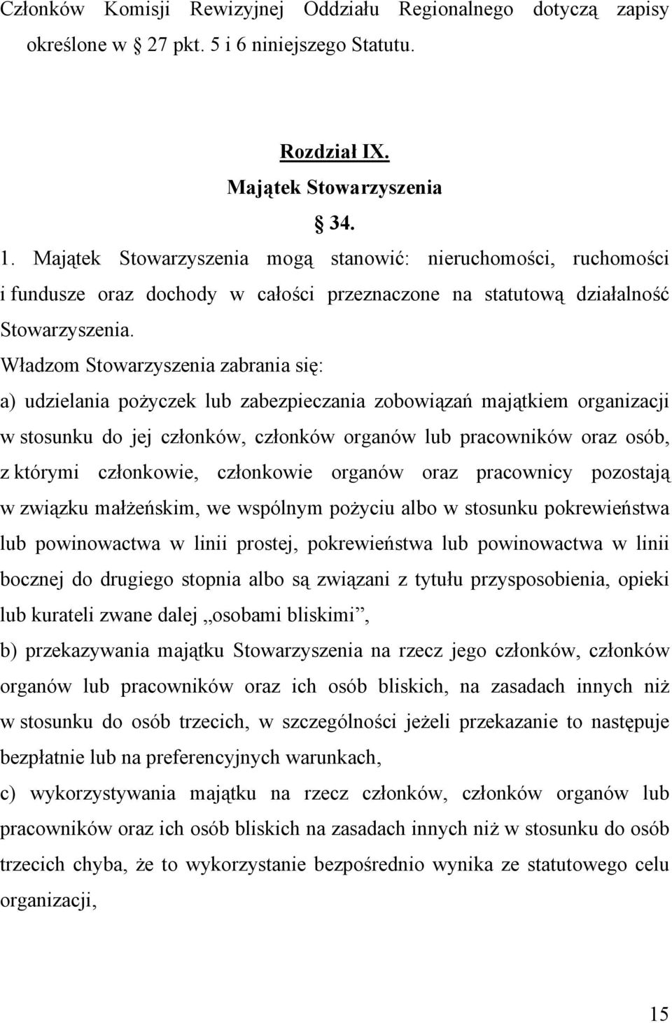 Władzom Stowarzyszenia zabrania się: a) udzielania pożyczek lub zabezpieczania zobowiązań majątkiem organizacji w stosunku do jej członków, członków organów lub pracowników oraz osób, z którymi