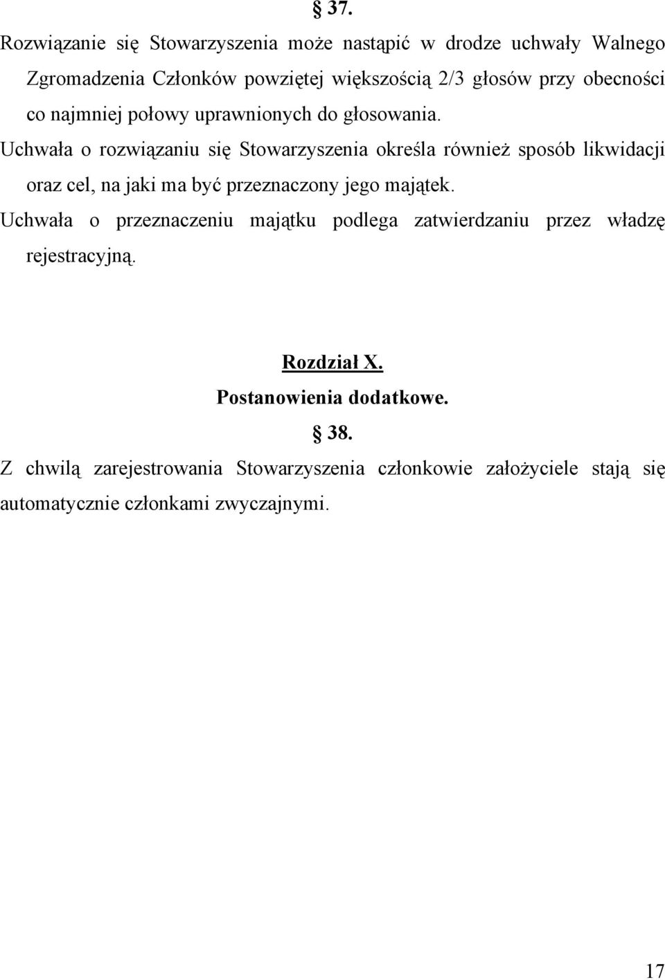 Uchwała o rozwiązaniu się Stowarzyszenia określa również sposób likwidacji oraz cel, na jaki ma być przeznaczony jego majątek.