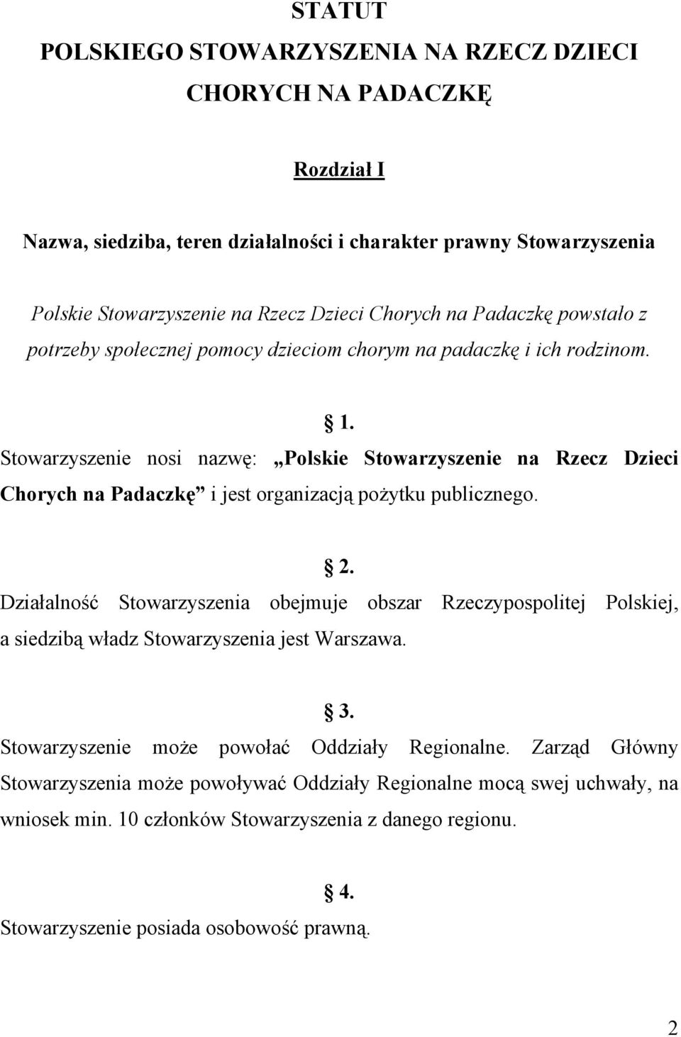 Stowarzyszenie nosi nazwę: Polskie Stowarzyszenie na Rzecz Dzieci Chorych na Padaczkę i jest organizacją pożytku publicznego. 2.