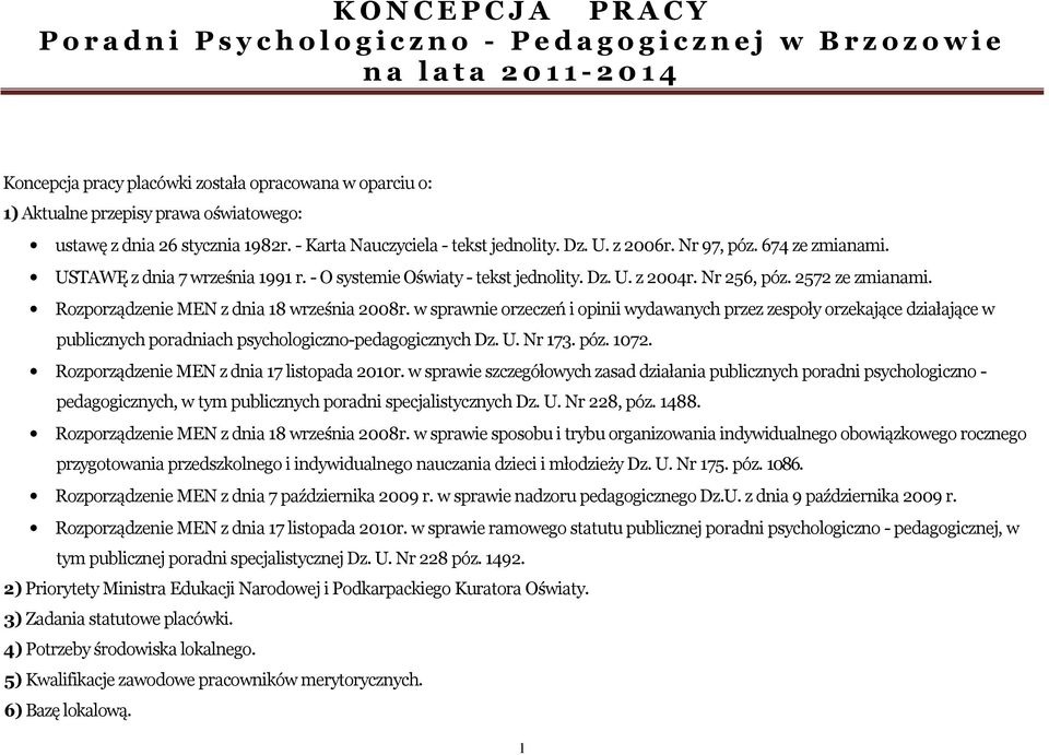 w sprawnie orzeczeń i opinii wydawanych przez zespoły orzekające działające w publicznych poradniach psychologiczno-pedagogicznych Dz. U. Nr 173. póz. 1072.