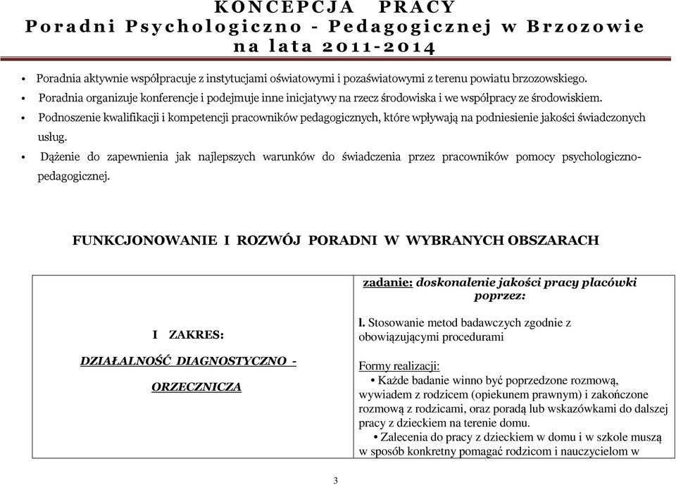 Podnoszenie kwalifikacji i kompetencji pracowników pedagogicznych, które wpływają na podniesienie jakości świadczonych usług.