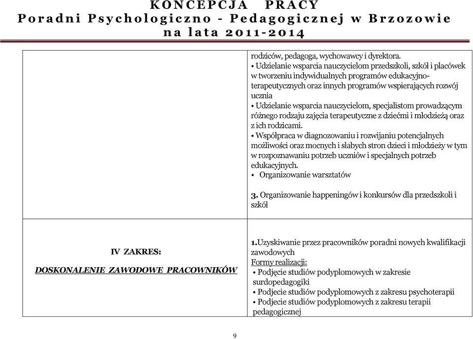 nauczycielom, specjalistom prowadzącym różnego rodzaju zajęcia terapeutyczne z dziećmi i młodzieżą oraz z ich rodzicami.