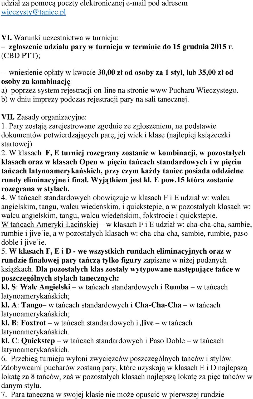 b) w dniu imprezy podczas rejestracji pary na sali tanecznej. VII. Zasady organizacyjne: 1.