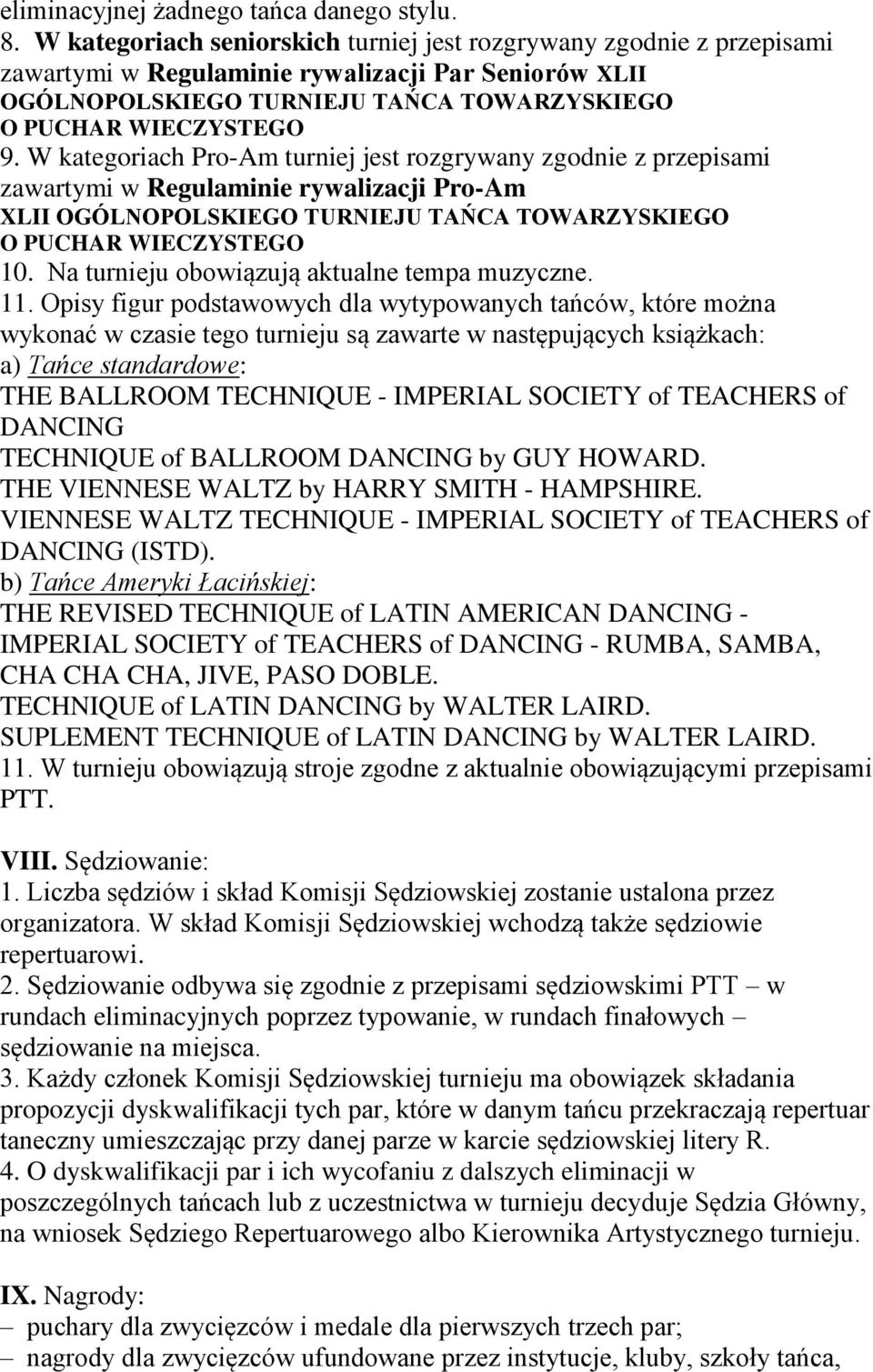 W kategoriach Pro-Am turniej jest rozgrywany zgodnie z przepisami zawartymi w Regulaminie rywalizacji Pro-Am 10. Na turnieju obowiązują aktualne tempa muzyczne. 11.