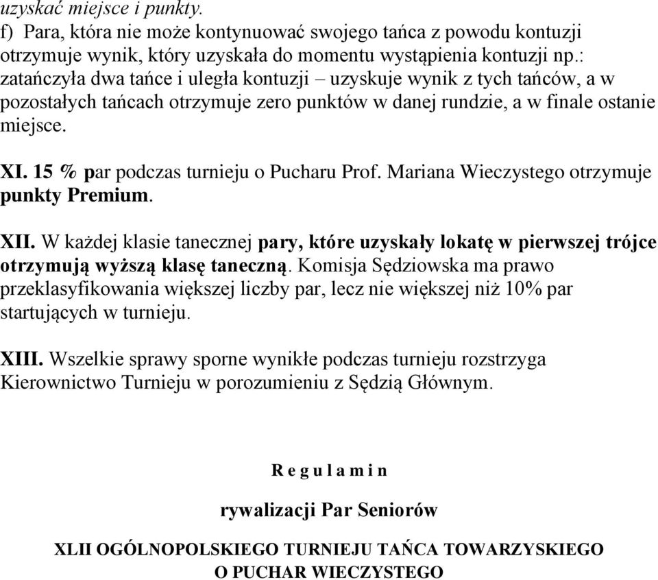 15 % par podczas turnieju o Pucharu Prof. Mariana Wieczystego otrzymuje punkty Premium. XII. W każdej klasie tanecznej pary, które uzyskały lokatę w pierwszej trójce otrzymują wyższą klasę taneczną.