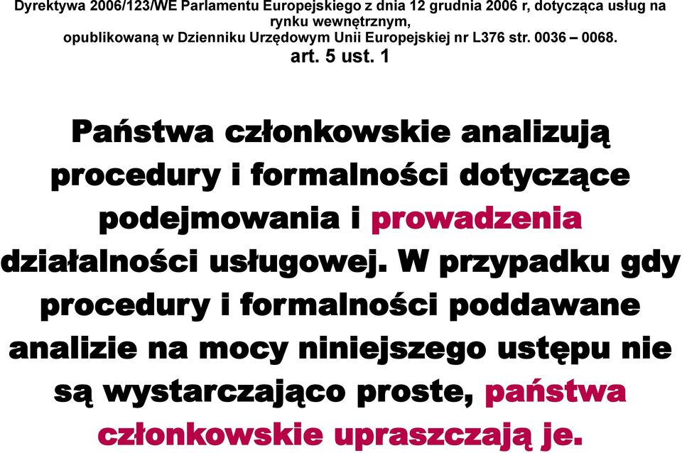 1 Państwa członkowskie analizują procedury i formalności dotyczące podejmowania i prowadzenia działalności usługowej.