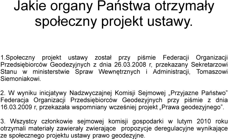 W wyniku inicjatywy Nadzwyczajnej Komisji Sejmowej Przyjazne Państwo Federacja Organizacji Przedsiębiorców Geodezyjnych przy piśmie z dnia 16.03.