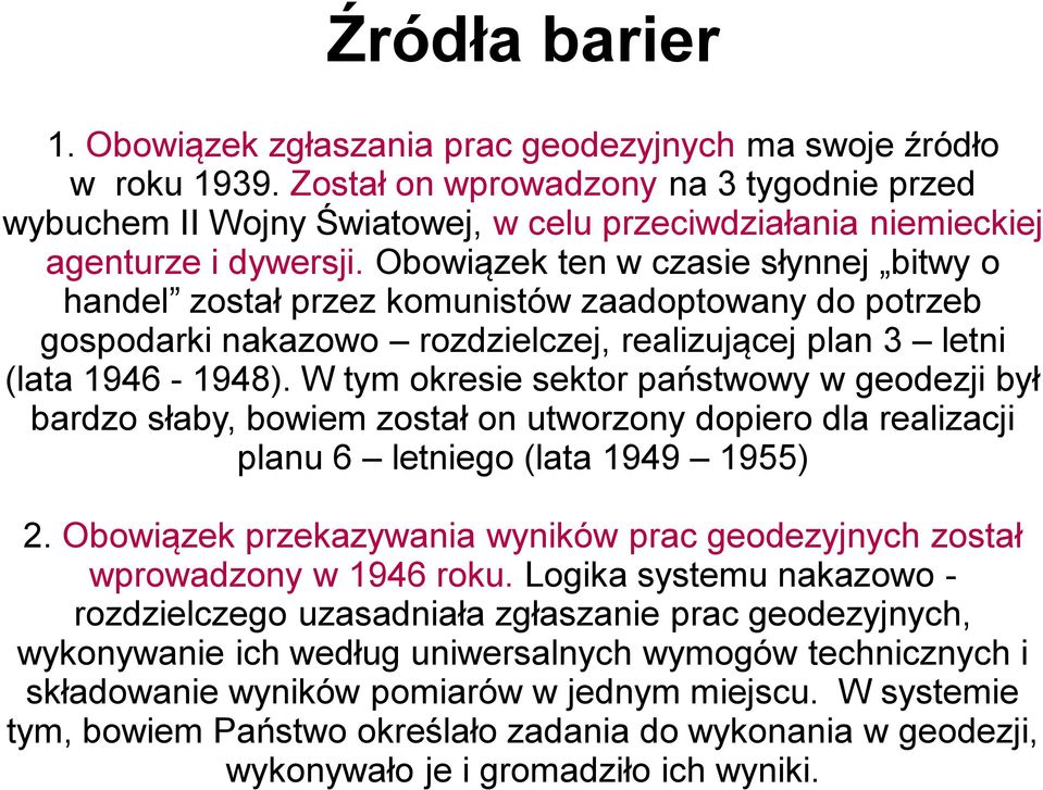 Obowiązek ten w czasie słynnej bitwy o handel został przez komunistów zaadoptowany do potrzeb gospodarki nakazowo rozdzielczej, realizującej plan 3 letni (lata 1946-1948).