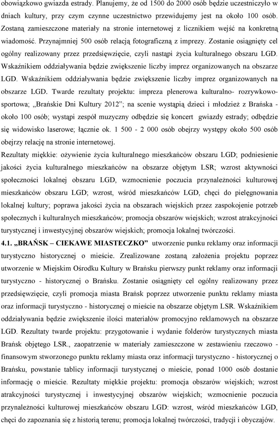 Zostanie osiągnięty cel ogólny realizowany przez przedsięwzięcie, czyli nastąpi życia kulturalnego obszaru LGD.