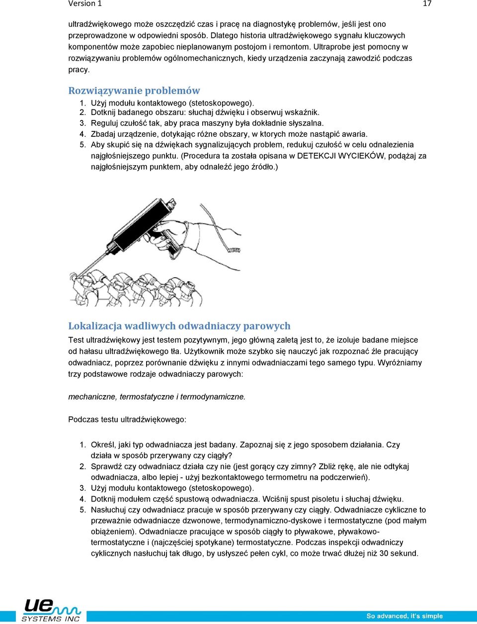 Ultraprobe jest pomocny w rozwiązywaniu problemów ogólnomechanicznych, kiedy urządzenia zaczynają zawodzić podczas pracy. Rozwiązywanie problemów 1. Użyj modułu kontaktowego (stetoskopowego). 2.