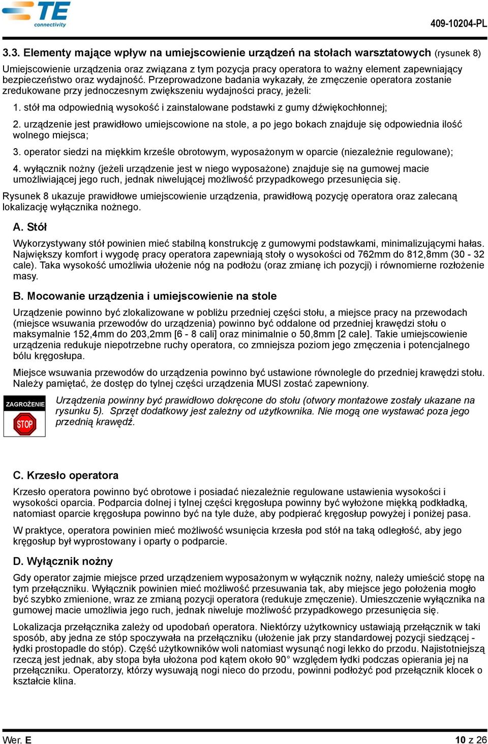 stół ma odpowedną wysokość zanstalowane podstawk z gumy dźwękochłonnej; 2. urządzene jest prawdłowo umejscowone na stole, a po jego bokach znajduje sę odpowedna lość wolnego mejsca; 3.