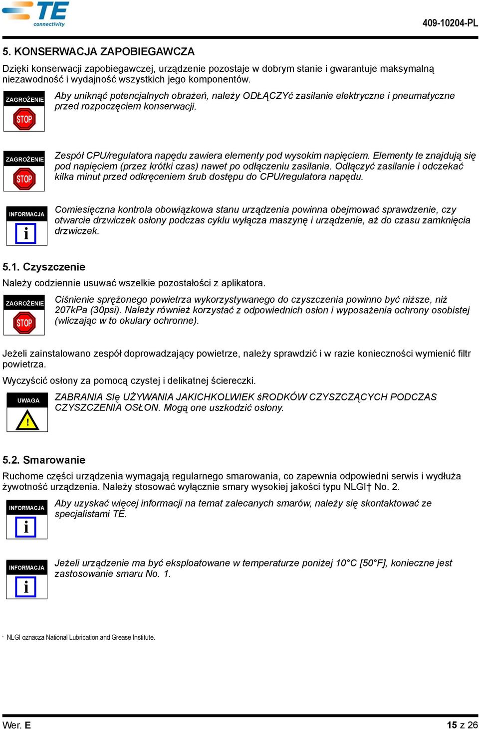 ZAGROŻENIE STOP Zespół CPU/regulatora napędu zawera elementy pod wysokm napęcem. Elementy te znajdują sę pod napęcem (przez krótk czas) nawet po odłączenu zaslana.