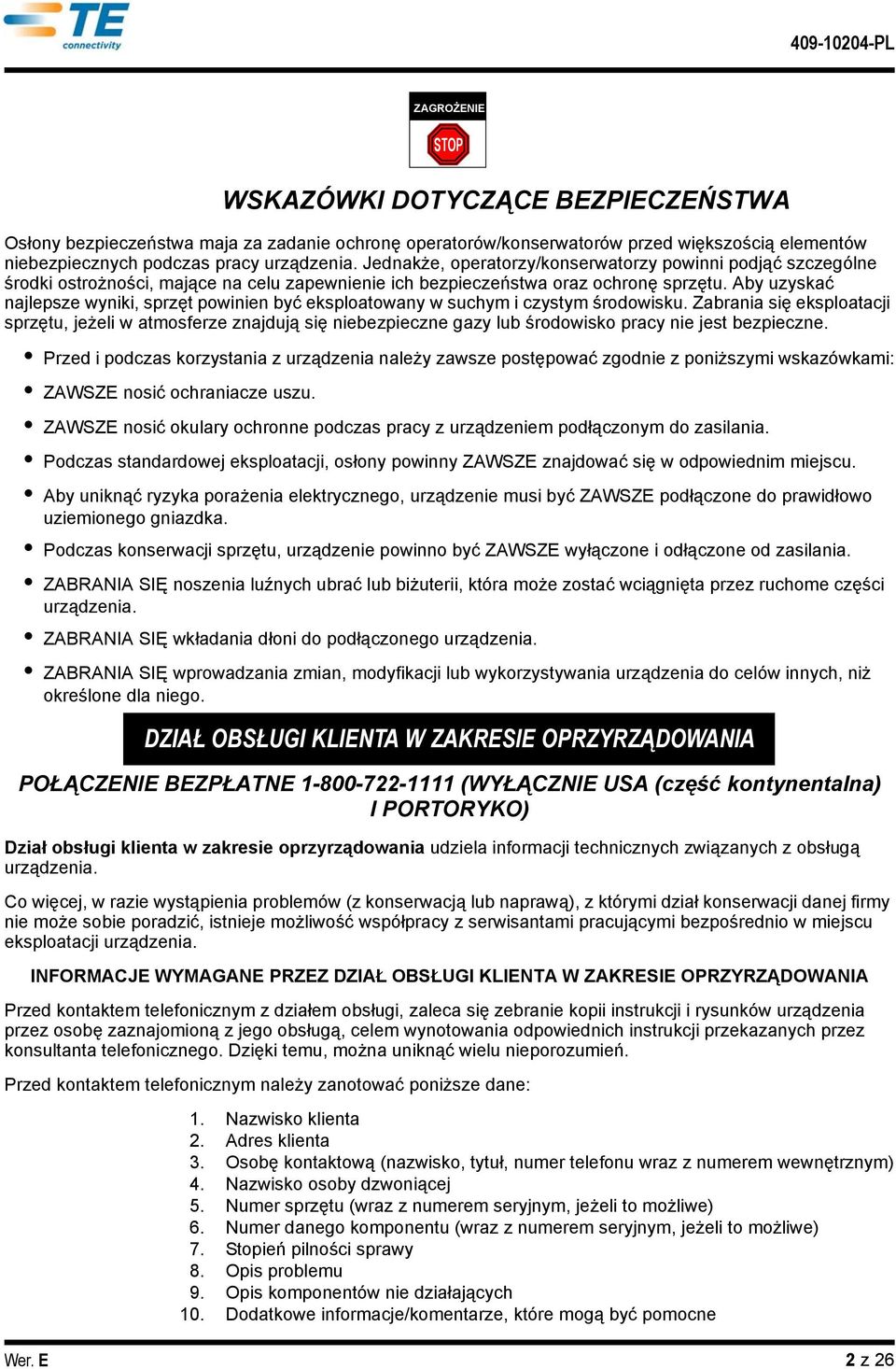 Aby uzyskać najlepsze wynk, sprzęt pownen być eksploatowany w suchym czystym środowsku.