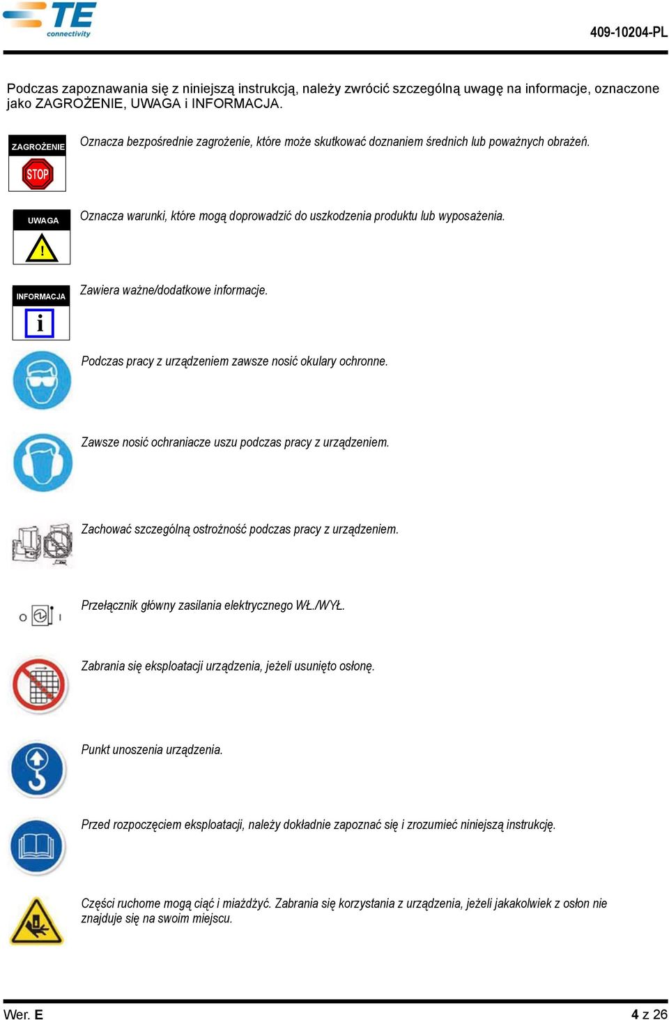 Zawera ważne/dodatkowe nformacje. Podczas pracy z urządzenem zawsze nosć okulary ochronne. Zawsze nosć ochranacze uszu podczas pracy z urządzenem.