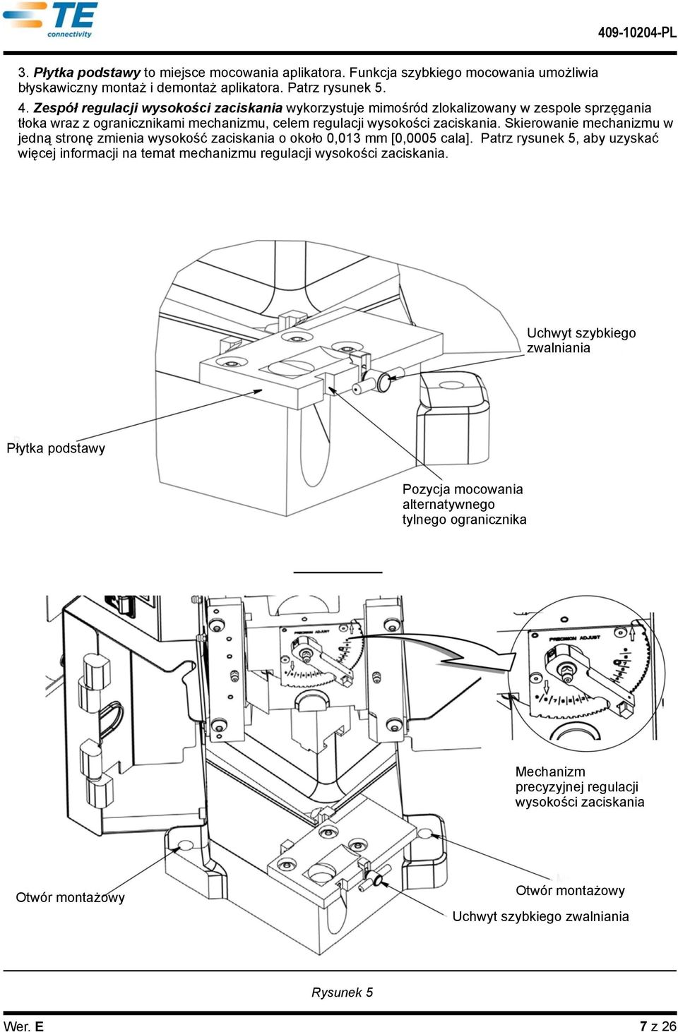 Skerowane mechanzmu w jedną stronę zmena wysokość zacskana o około 0,013 mm [0,0005 cala].