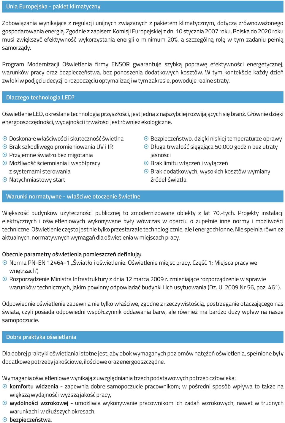 10 stycznia 2007 roku, Polska do 2020 roku musi zwiększyć efektywność wykorzystania energii o minimum 20%, a szczególną rolę w tym zadaniu pełnią samorządy.