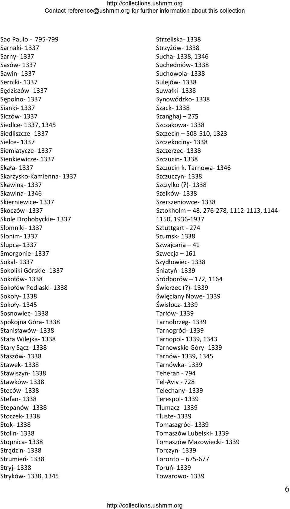 Sokoliki Górskie 1337 Sokołów 1338 Sokołów Podlaski 1338 Sokoły 1338 Sokoły 1345 Sosnowiec 1338 Spokojna Góra 1338 Stanisławów 1338 Stara Wilejka 1338 Stary Sącz 1338 Staszów 1338 Stawek 1338