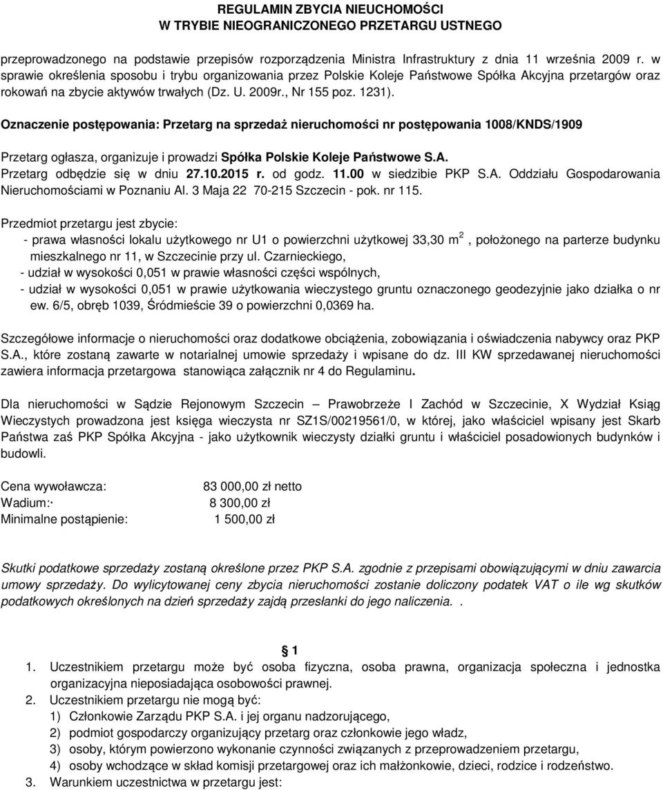 Oznaczenie postępowania: Przetarg na sprzedaż nieruchomości nr postępowania 1008/KNDS/1909 Przetarg ogłasza, organizuje i prowadzi Spółka Polskie Koleje Państwowe S.A. Przetarg odbędzie się w dniu 27.