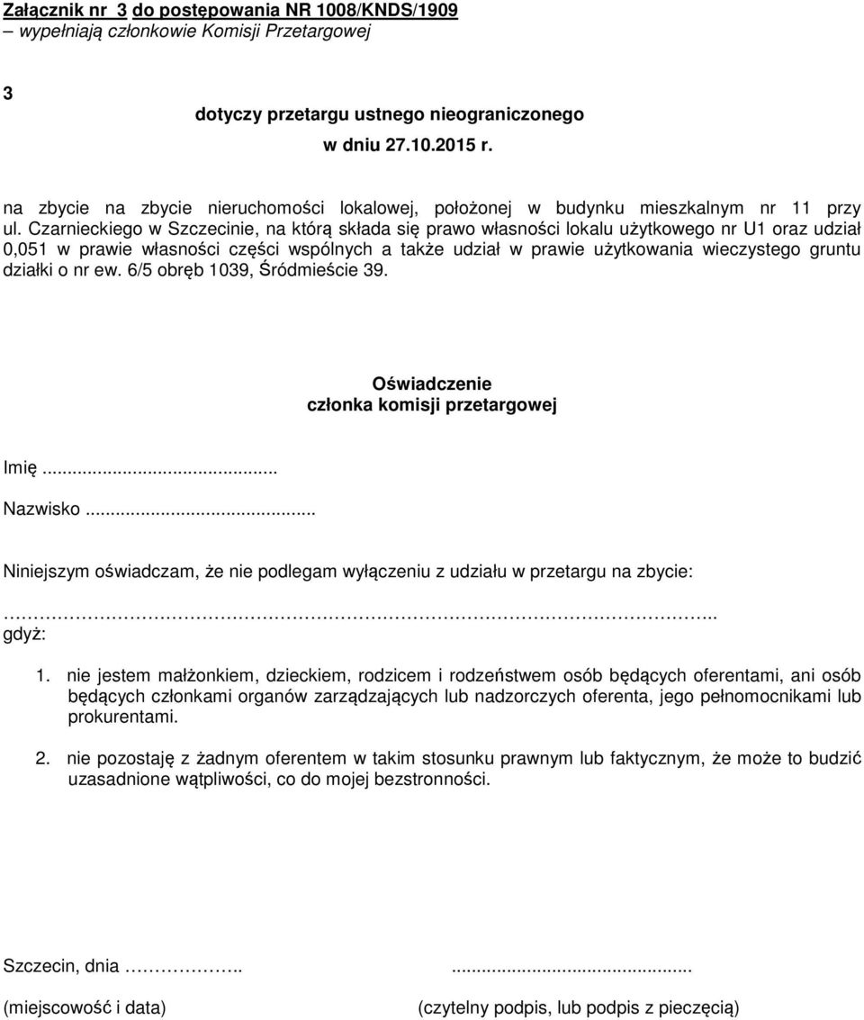 Czarnieckiego w Szczecinie, na którą składa się prawo własności lokalu użytkowego nr U1 oraz udział 0,051 w prawie własności części wspólnych a także udział w prawie użytkowania wieczystego gruntu